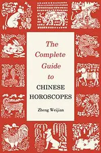 The Complete Guide to Chinese Horoscopes