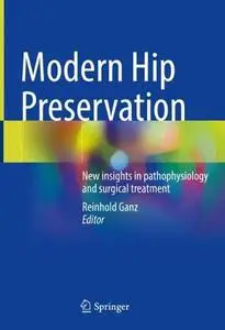 Modern Hip Preservation: New Insights In Pathophysiology And Surgical Treatment