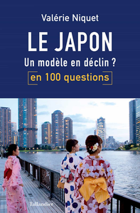 Le Japon en 100 questions: Un modèle en déclin ? - Valérie Niquet