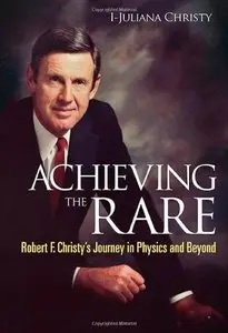 Achieving the Rare: Robert F Christy's Journey in Physics and Beyond