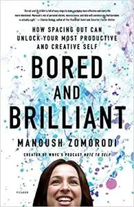 Bored and Brilliant: How Spacing Out Can Unlock Your Most Productive and Creative Self