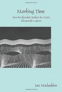 Marking Time: Derrida Blanchot Beckett des Forêts Klossowski Laporte (Faux Titre)