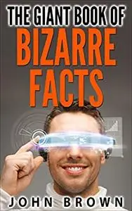 The Giant Book of Bizarre Facts