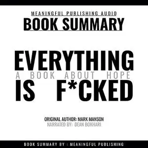 «Summary: Everything is F*cked by Mark Manson: A Book About Hope» by Meaningful Publishing