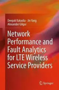 Network Performance and Fault Analytics for LTE Wireless Service Providers