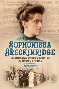 Sophonisba Breckinridge: Championing Women's Activism in Modern America (Women, Gender, and Sexuality in American History)