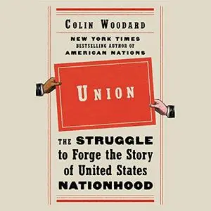 Union: The Struggle to Forge the Story of United States Nationhood [Audiobook]