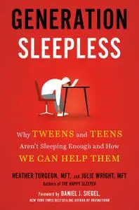 Generation Sleepless: Why Tweens and Teens Aren't Sleeping Enough and How We Can Help Them