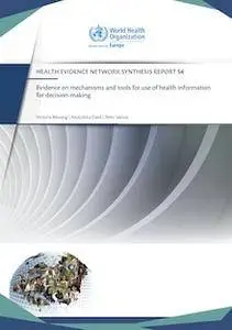 Evidence on mechanisms and tools for use of health information for decision-making (Health Evidence Network Synthesis Report)