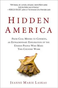 Hidden America: From Coal Miners to Cowboys, an Extraordinary Exploration of the Unseen People W ho Make This Country Work