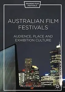 Australian Film Festivals: Audience, Place, and Exhibition Culture (Framing Film Festivals) [Repost]