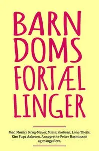 «Barndomsfortællinger» by Monica Krog-Meyer,Kim Fupz Aakeson,Thomas Milsted,Lone Theils,Poul Arnedal,Annegrethe Felter R