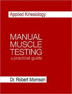 Applied Kinesiology Manual Muscle Testing: a practical guide