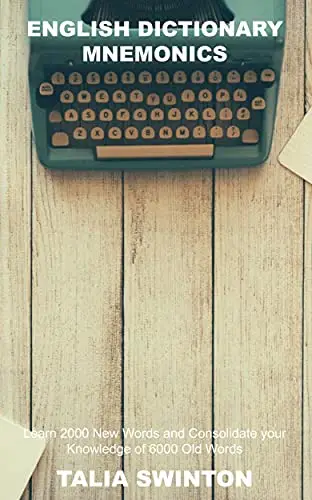 English Dictionary Mnemonics: Learn 2000 New Words and Consolidate your Knowledge of 6000 Old Words