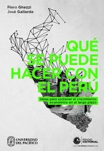 «Qué se puede hacer con el Perú» by Piero Ghezzi,José Gallardo