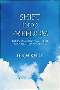 Shift into Freedom: The Science and Practice of Open-Hearted Awareness