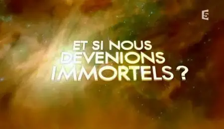 (Fr5) A deux pas du futur - Et si nous devenions immortels (2011)