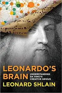 Leonardo's Brain: Understanding da Vinci's Creative Genius