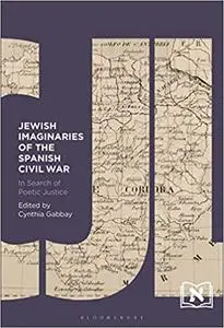 Jewish Imaginaries of the Spanish Civil War: In Search of Poetic Justice