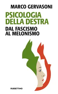 Psicologia della destra. Dal fascismo al melonismo - Marco Gervasoni