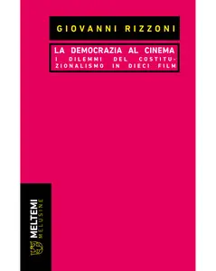 La democrazia al cinema. I dilemmi del costituzionalismo in dieci film - Giovanni Rizzoni