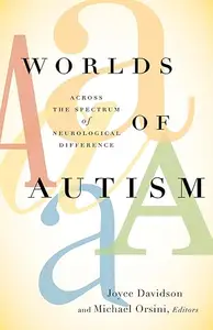 Worlds of Autism: Across the Spectrum of Neurological Difference