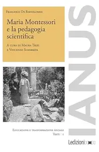 Maria Montessori e la pedagogia scientifica (IANUS Vol. 1)