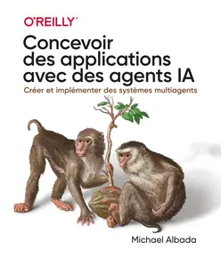 Michael Albada, "Concevoir des applications avec des agents IA : Créer et implémenter des systèmes multiagents"