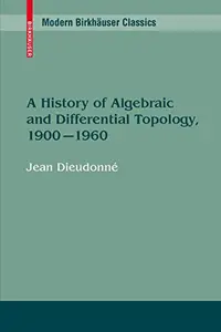 A History of Algebraic and Differential Topology, 1900 - 1960