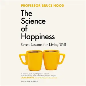 The Science of Happiness: Seven Lessons for Living Well [Audiobook] (Repost)