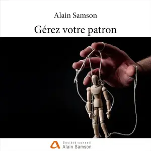 Alain Samson, "Gérez votre patron"