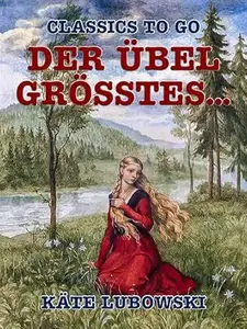 Der Übel Grösstes... (Classics To Go)