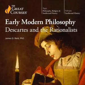 Early Modern Philosophy: Descartes and the Rationalists [TTC Audio]