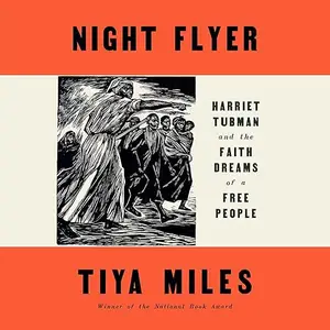 Night Flyer: Harriet Tubman and the Faith Dreams of a Free People [Audiobook]