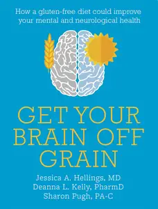 Get Your Brain off Grain: How a gluten-free diet could improve your mental and neurological health