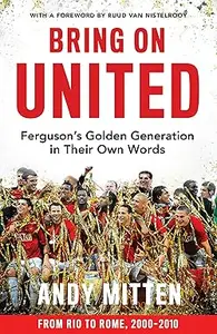 Bring on United: Ferguson’s Golden Generation in their Own Words