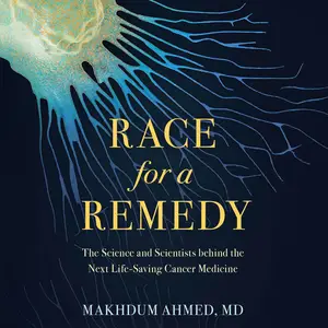 Race for a Remedy: The Science and Scientists behind the Next Life-Saving Cancer Medicine [Audiobook]