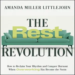 The Rest Revolution: How to Reclaim Your Rhythm and Conquer Burnout When Overworking Has Become the Norm [Audiobook]