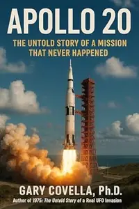 Apollo 20: The Untold Story of a Mission That Never Happened