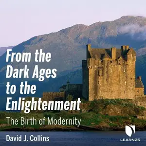 From the Dark Ages to the Enlightenment: The Birth of Modernity