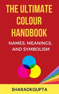 The Ultimate Colour Handbook: Names, Meanings, and Symbolism