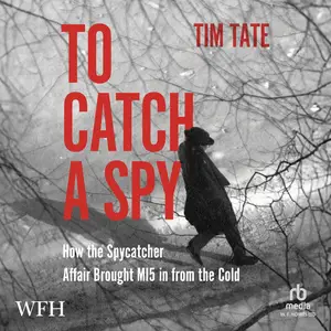 To Catch a Spy: How the Spycatcher Affair brought MI5 in from the Cold