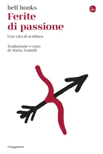 Ferite di passione Una vita di scrittura - Bell Hooks