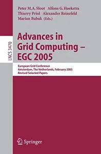 Advances in Grid Computing - EGC 2005: European Grid Conference, Amsterdam, The Netherlands, February 14-16, 2005, Revised Sele