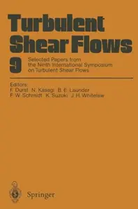 Turbulent Shear Flows 9: Selected Papers from the Ninth International Symposium on Turbulent Shear Flows, Kyoto, Japan, August