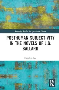 Posthuman Subjectivity in the Novels of J.G. Ballard