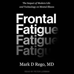 Frontal Fatigue: The Impact of Modern Life and Technology on Mental Illness
