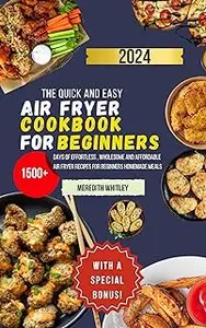 The Quick And Easy Air Fryer Cookbook For Beginners 2024: 1500+ Days Of Effortless