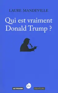 Laure Mandeville, "Qui est vraiment Donald Trump ?"