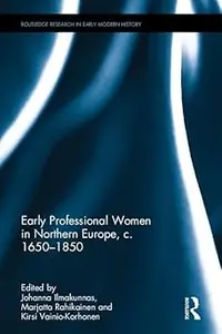 Early Professional Women in Northern Europe, c. 1650-1850